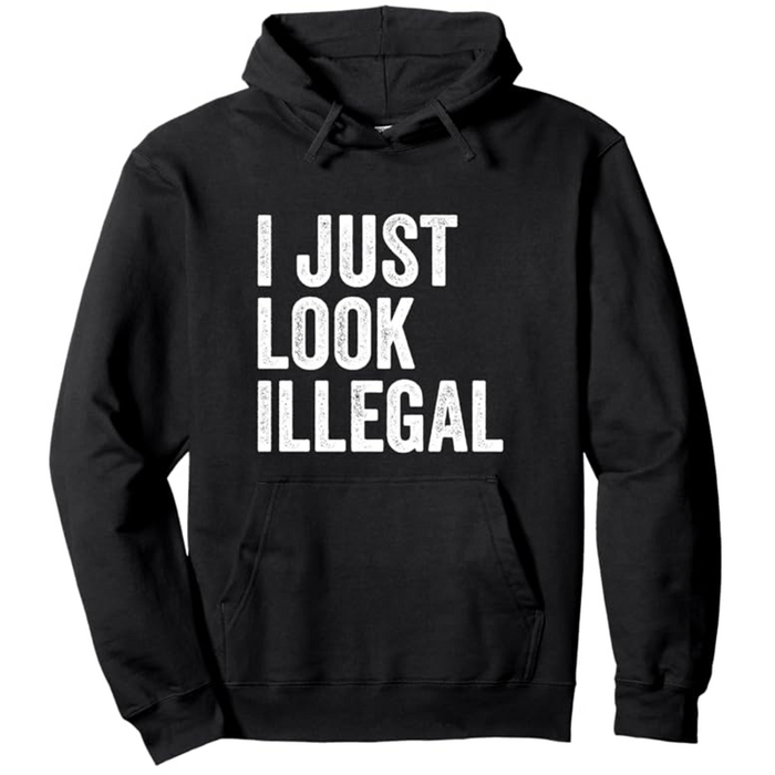 I Just Look Illegal Hoodie