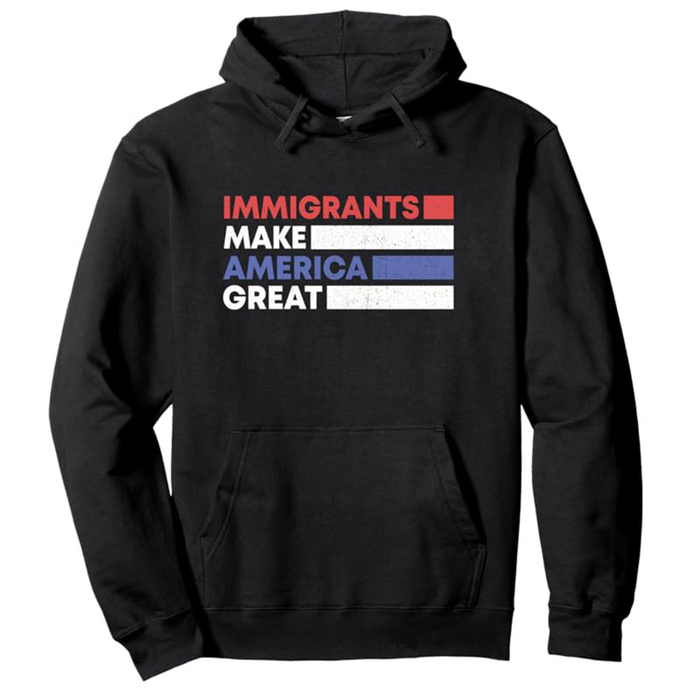 Immigrants Make America Great Hoodie