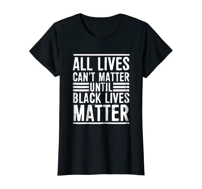 All Lives Can't Matter Women's Tee