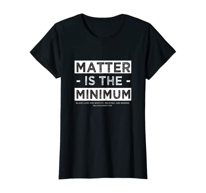 Matter Is The Minimum Women's Tee