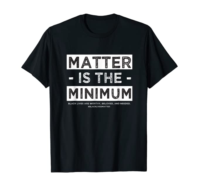 Matter Is The Minimum Men's Tee